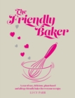 The Friendly Baker : A year of easy, delicious, plant-based and allergy-friendly bakes for everyone to enjoy - Book