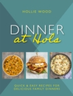 Dinner At Hols : Quick and easy recipes for delicious family dinners - Book