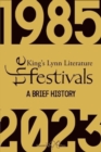 The King’s Lynn Literary Festivals : A Brief History - Book