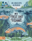 My First Day Fishing : An Angler's Almanac; with a foreword from Jeremy Wade - Book