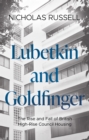 Lubetkin and Goldfinger : The Rise and Fall of British High-Rise Council Housing - Book