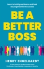 Be a Better Boss : Learn to build great teams and lead any organization to success - Book