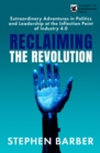Reclaiming the Revolution : Extraordinary Adventures in Politics and Leadership at the Inflection Point of Industry 4.0 - Book
