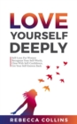Love Yourself Deeply : Self-Love For Women, Recognize Your Self-Worth, Glow With Self-Confidence, Get Your Self-Esteem Back - eBook
