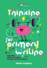 Thinking for Primary Writing : Improving Children's Writing Through Creative Thinking - eBook