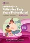 Developing as a Reflective Early Years Professional : A Thematic Approach - Book