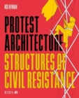 Protest Architecture : Structures of civil resistance - Book