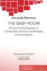 The Baby Room : A Person-Centred Approach to Communities of Practice and Belonging in Formal Daycare - eBook