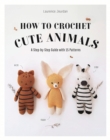 How to Crochet Cute Animals : A Step-by-step Guide with 15 Patterns - Book