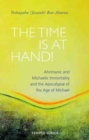 The Time is at Hand! : Ahrimanic and Michaelic Immortality and the Apocalypse of the Age of Michael - Book