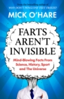 Farts Aren't Invisible : Mind-Blowing Facts From Science, History, Sport and The Universe - Book