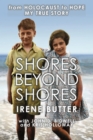 Shores Beyond Shores - from Holocaust to Hope, My True Story - eBook