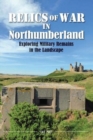 Relics of War in Northumberland : Military Remains in the Landscape - Book
