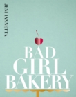 Bad Girl Bakery : The Cookbook - Book