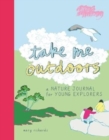 Take Me Outdoors : A Nature Journal for Young Explorers - Book