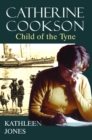 Catherine Cookson : Child of the Tyne - eBook
