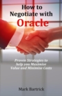How to Negotiate with Oracle : Proven Strategies to help you Maximise Value and Minimise Costs - eBook