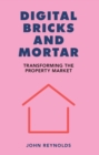 Digital Bricks and Mortar : Transforming the Property Market - eBook