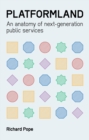 Platformland : An Anatomy of Next-Generation Public Services - eBook