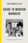 The School of Life Guide to Modern Manners : how to navigate the dilemmas of social life - Book