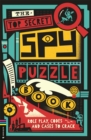 The Top Secret Spy Puzzle Book : Role Play, Codes and Cases to Crack - Book