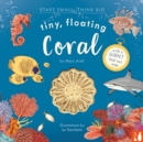 Tiny, Floating Coral : A fact-filled picture book about the life cycle of coral, with fold-out map of the world’s coral reefs (ages 4-8) - Book