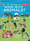 So, You Want To Work With Animals? - Book