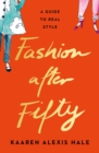 Fashion After Fifty (New Edition) : A Guide to Real Style - Book
