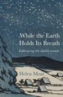 While the Earth Holds its Breath : Embracing the winter season - Book