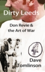Dirty Leeds : Don Revie & the Art of War - eBook