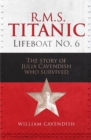 R.M.S. Titanic Lifeboat No 6 : The Story of Julia Cavendish who Survived - Book