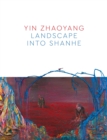 Yin Zhaoyang : Landscape into Shanhe - Book