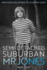 Semi-Detached Suburban Mr Jones : A Rolling Stone from Cheltenham to Cotchford Farm - Book