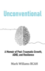 Unconventional : A Memoir of Post-Traumatic Growth, ADHD, and Resilience - eBook