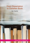 From Dissertation to Christian Book : A Guide on Using a Thesis to Produce a Readable Publication - eBook