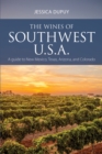The Wines of Southwest U.S.A. : A guide to New Mexico, Texas, Arizona and Colorado - eBook