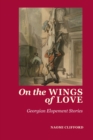 On the Wings of Love : Georgian Elopement Stories - eBook