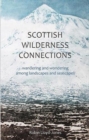 Scottish Wilderness Connections : Wandering and wondering among landscapes and seascapes - Book
