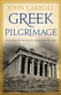 Greek Pilgrimage : in search of the foundations of the West - eBook