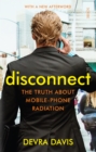 Disconnect : the truth about mobile-phone radiation, what the industry has done to hide it, and how to protect your family - eBook