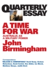 Quarterly Essay 20 A Time for War : Australia as a Military Power - eBook