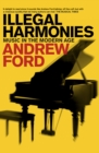 Illegal Harmonies : Music in the Modern Age - eBook