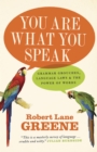 You Are What You Speak : Grammar Grouches, Language Laws and the Power of Words - eBook