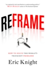 Reframe : How to Solve the World's Trickiest Problems - eBook