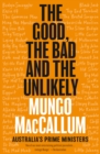 The Good, the Bad and the Unlikely : Australia's Prime Ministers: From Barton to Albanese - eBook