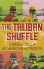 The Taliban Shuffle : strange days in Afghanistan and Pakistan - eBook