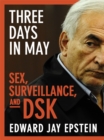 Three Days in May : sex, surveillance, and DSK - eBook