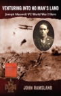 Venturing Into No Man's Land : Joseph Maxwell VC, World War I Hero - eBook