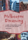Melbourne Dreaming : A guide to exploring important places of the past and present - Book