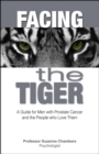 Facing the Tiger : A Guide for Men with Prostate Cancer and the People Who Love Them - eBook
